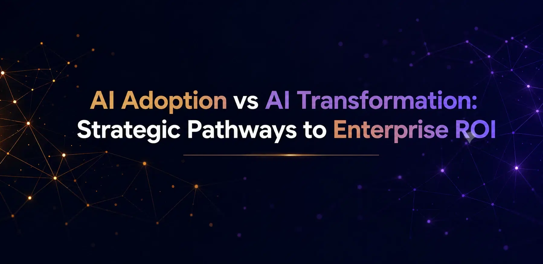 AI Adoption vs AI Transformation: Strategic Pathways to Enterprise ROI